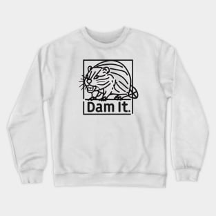 Dam it! Funny Beaver Crewneck Sweatshirt